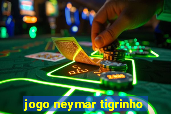 jogo neymar tigrinho